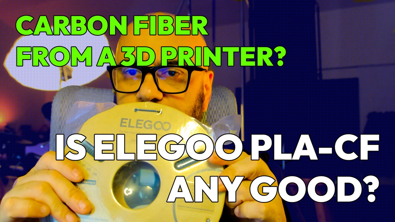 Elegoo PLA-CF: Great Prints if You Baby It